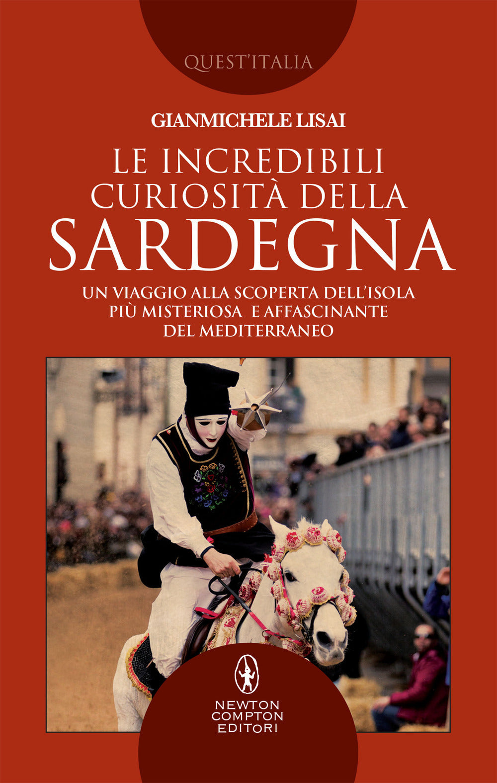 Le incredibili curiosità della Sardegna. Un viaggio alla scoperta dell'isola più misteriosa e affascinante del Mediterraneo.