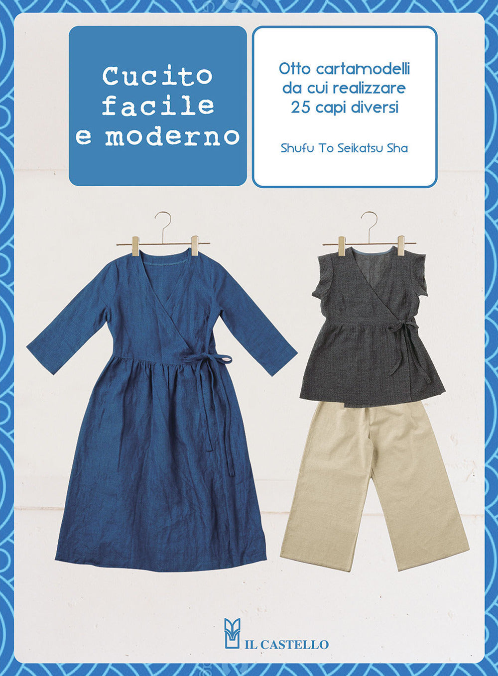Cucito facile e moderno. Otto cartamodelli da cui realizzare 25 capi diversi.