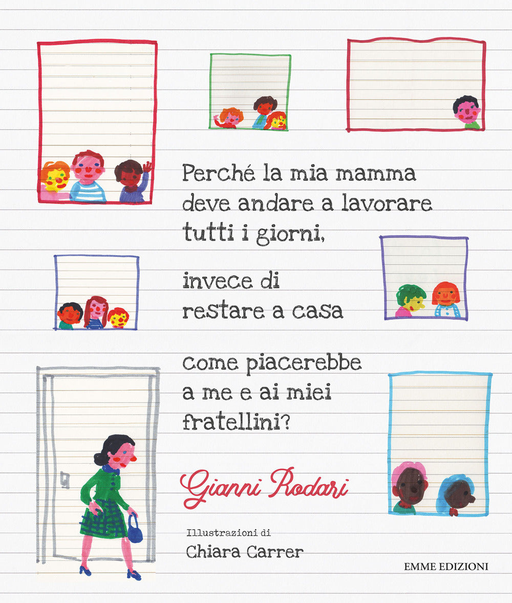 Perché la mia mamma deve andare a lavorare tutti i giorni, invece di restare a casa come piacerebbe a me e ai miei fratellini?.