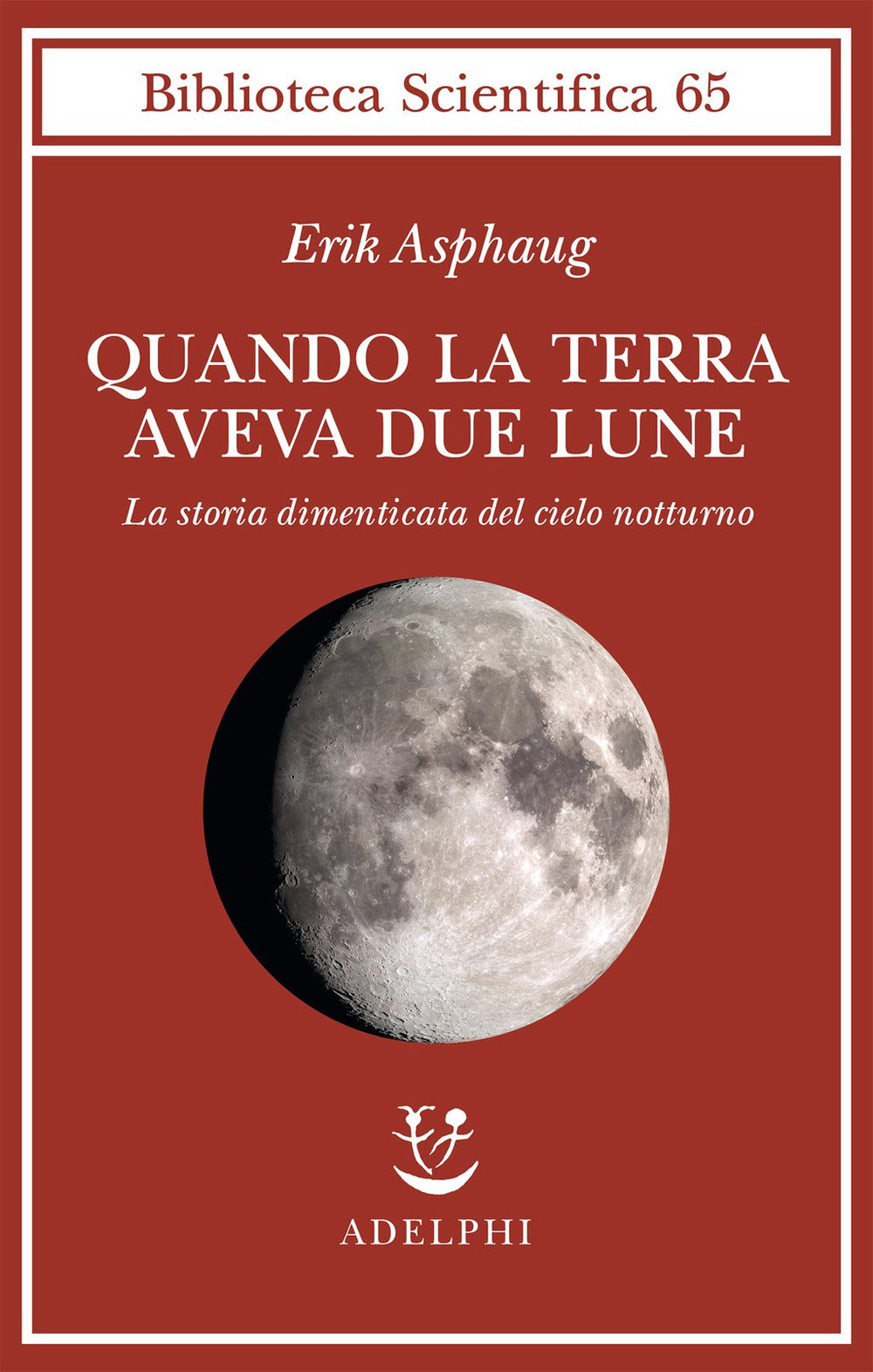 Quando la Terra aveva due lune. La storia dimenticata del cielo notturno.