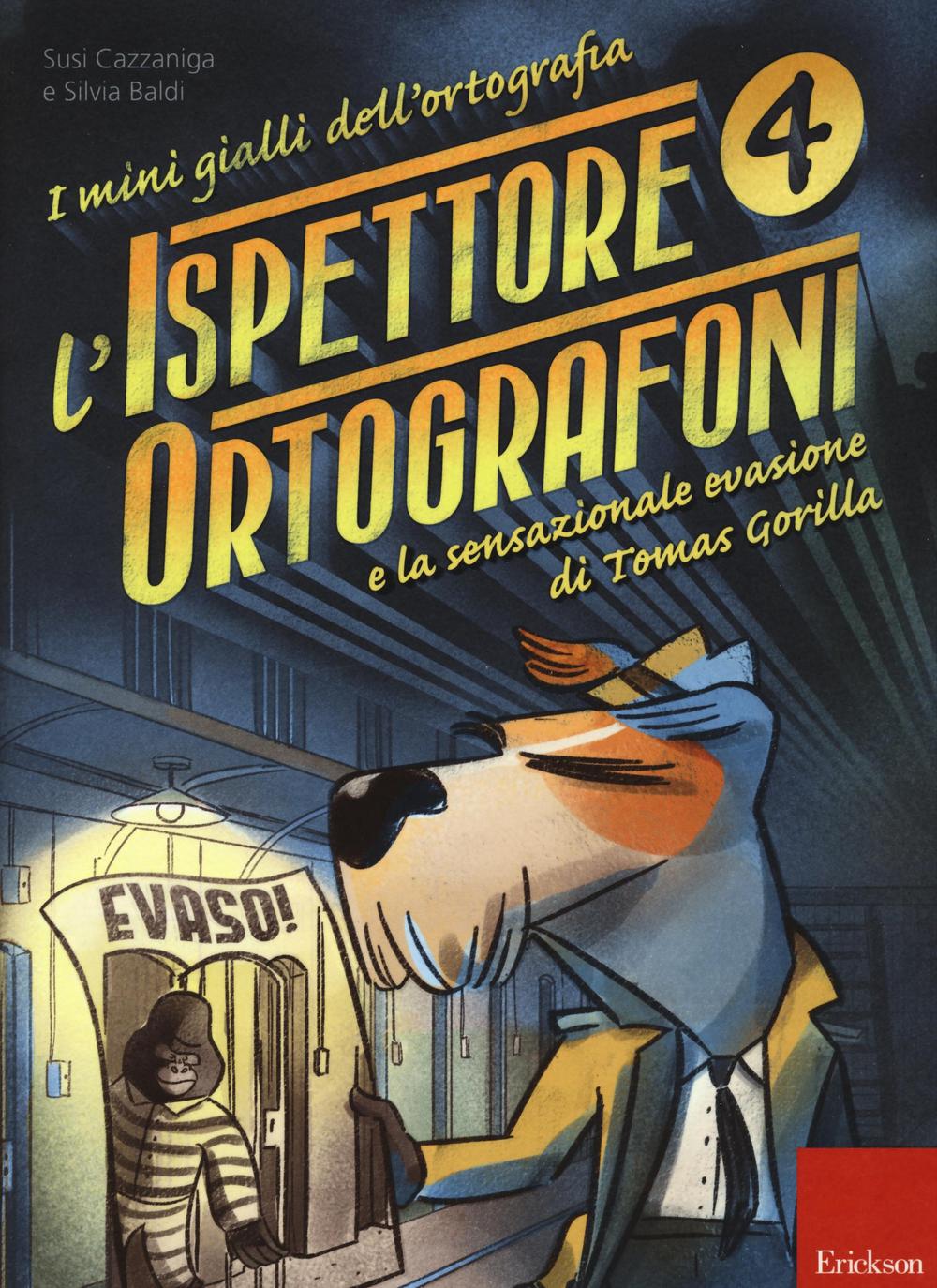L'ispettore Ortografoni e la sensazionale evasione di Tomas Gorilla. I mini gialli dell'ortografia. Vol. 4.