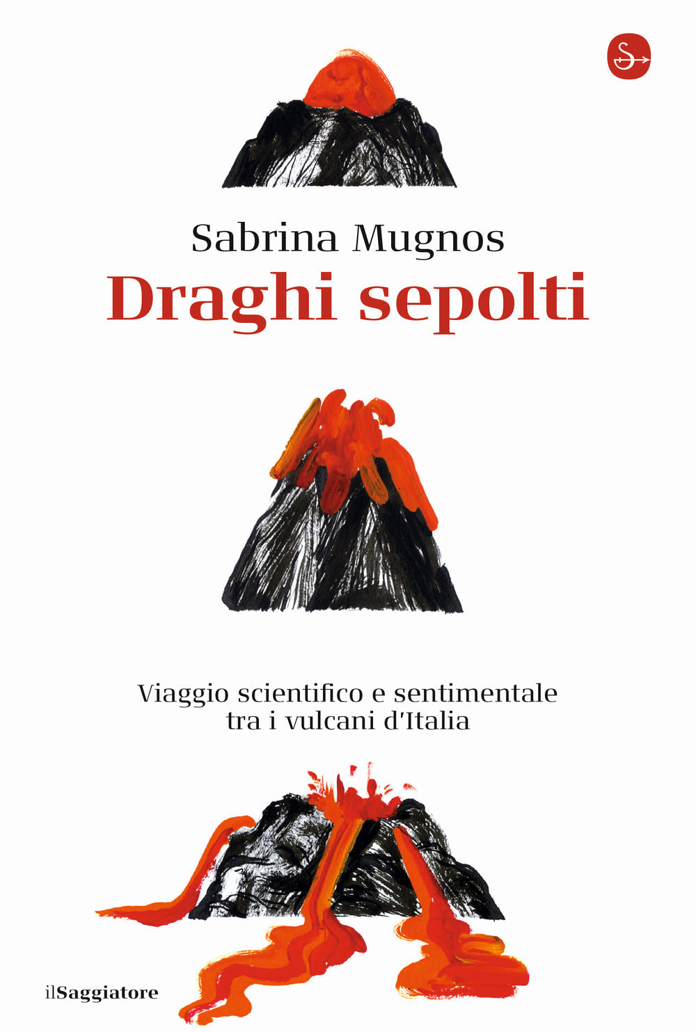 Draghi sepolti. Viaggio scientifico e sentimentale tra i vulcani d'Italia.