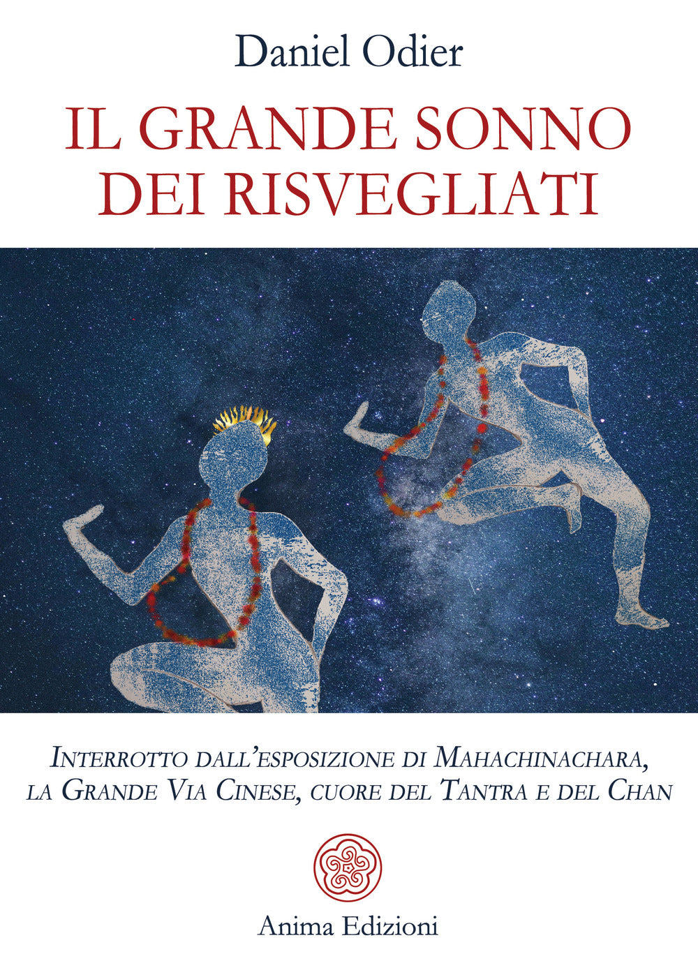 Il grande sonno dei risvegliati. Interrotto dall'esposizione di Mahachinachara, la Grande Via Cinese, Cuore del Tantra e del Chan.