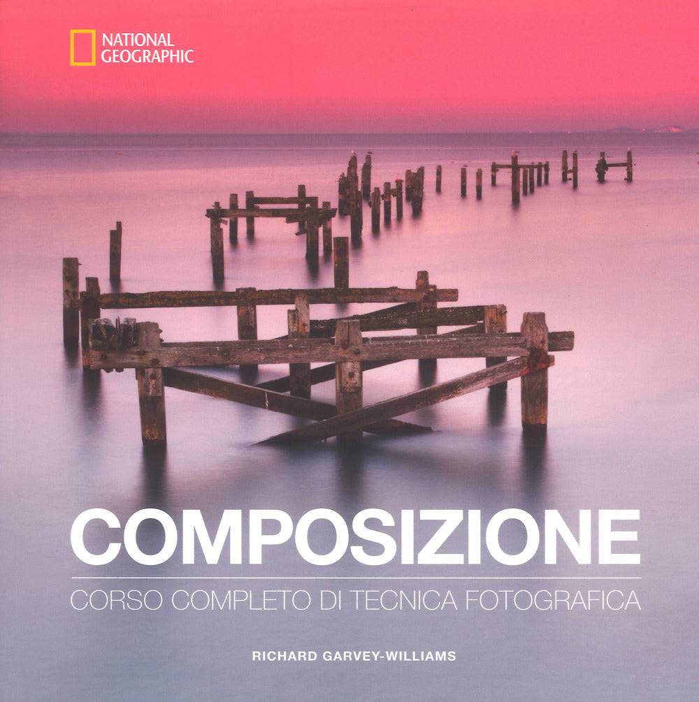 Composizione. Corso completo di tecnica fotografica.