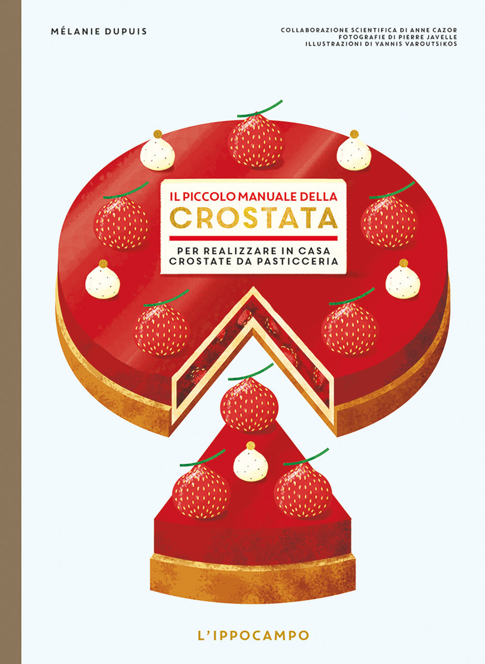 Il piccolo manuale della crostata. Per realizzare in casa crostate da pasticceria.