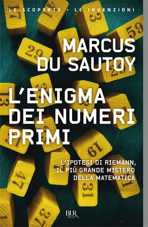 L'enigma dei numeri primi. L'ipotesi di Riemann, il più grande mistero della matematica.