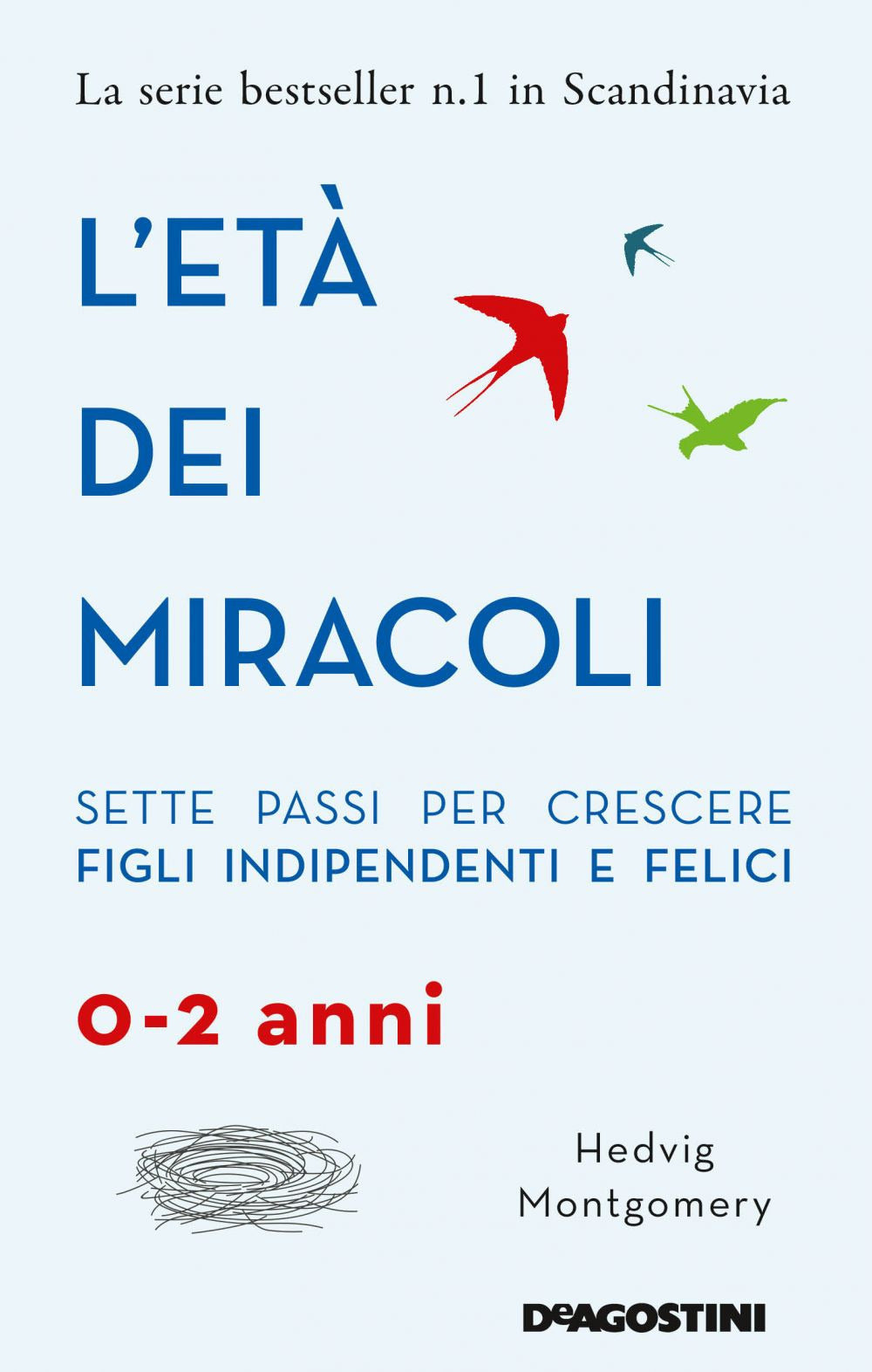 L'età dei miracoli. Sette passi per crescere figli indipendenti e felici (0-2 anni).