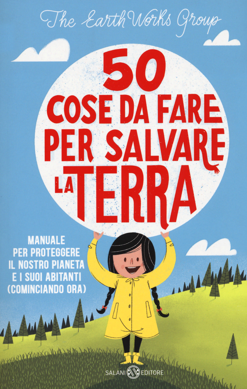 50 cose da fare per salvare la Terra. Manuale per proteggere il nostro pianeta e i suoi abitanti (cominciando ora). Nuova ediz..
