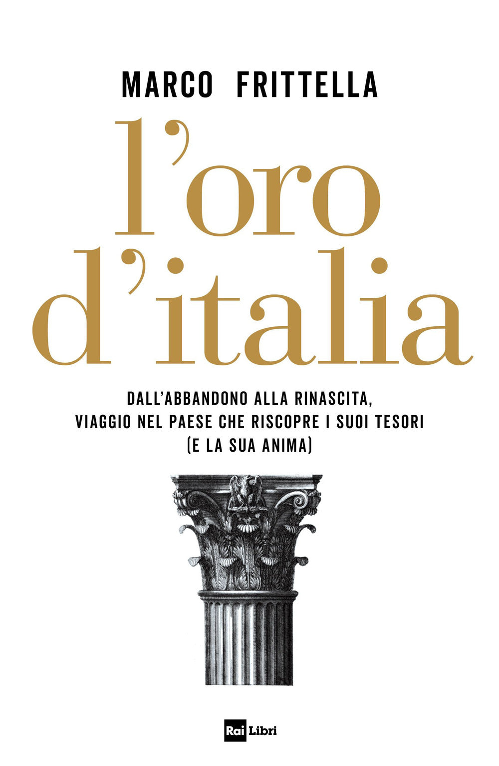 L'oro d'Italia. Dall'abbandono alla rinascita, viaggio nel paese che riscopre i suoi tesori (e la sua anima).