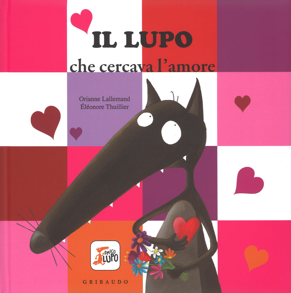 Il lupo che cercava l'amore. Amico lupo. Ediz. illustrata.