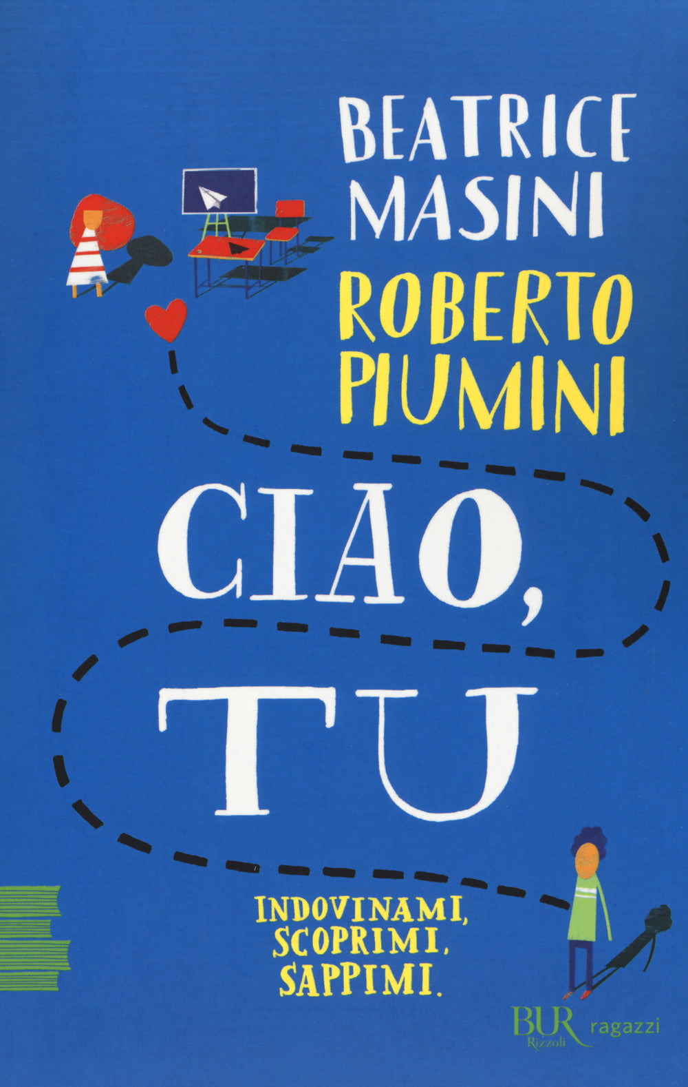 Ciao, tu. Indovinami, scoprimi, sappimi.