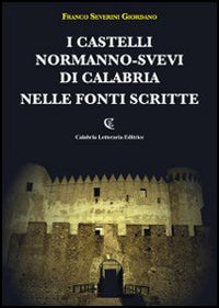 I castelli normanno-svevi di Calabria nelle fonti scritte.