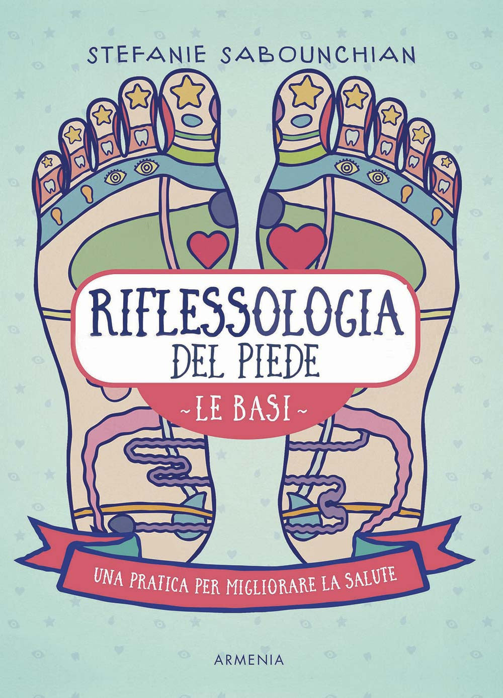 Riflessologia del piede. Le basi. Una pratica per migliorare la salute.