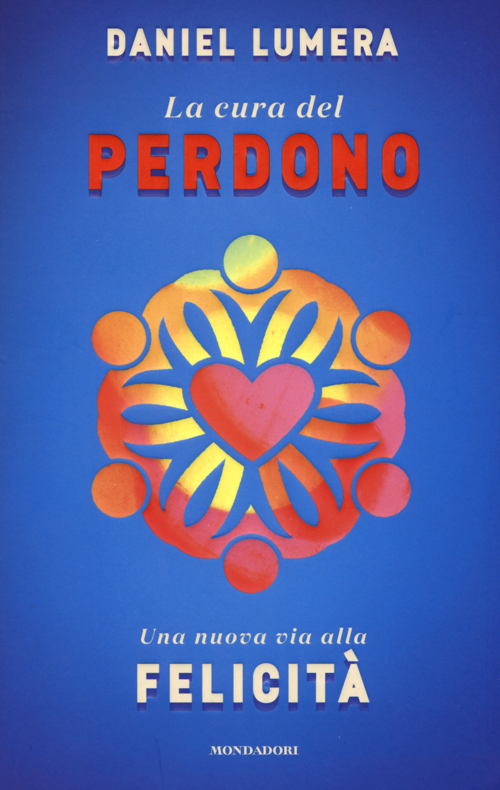 La cura del perdono. Una nuova via alla felicità.