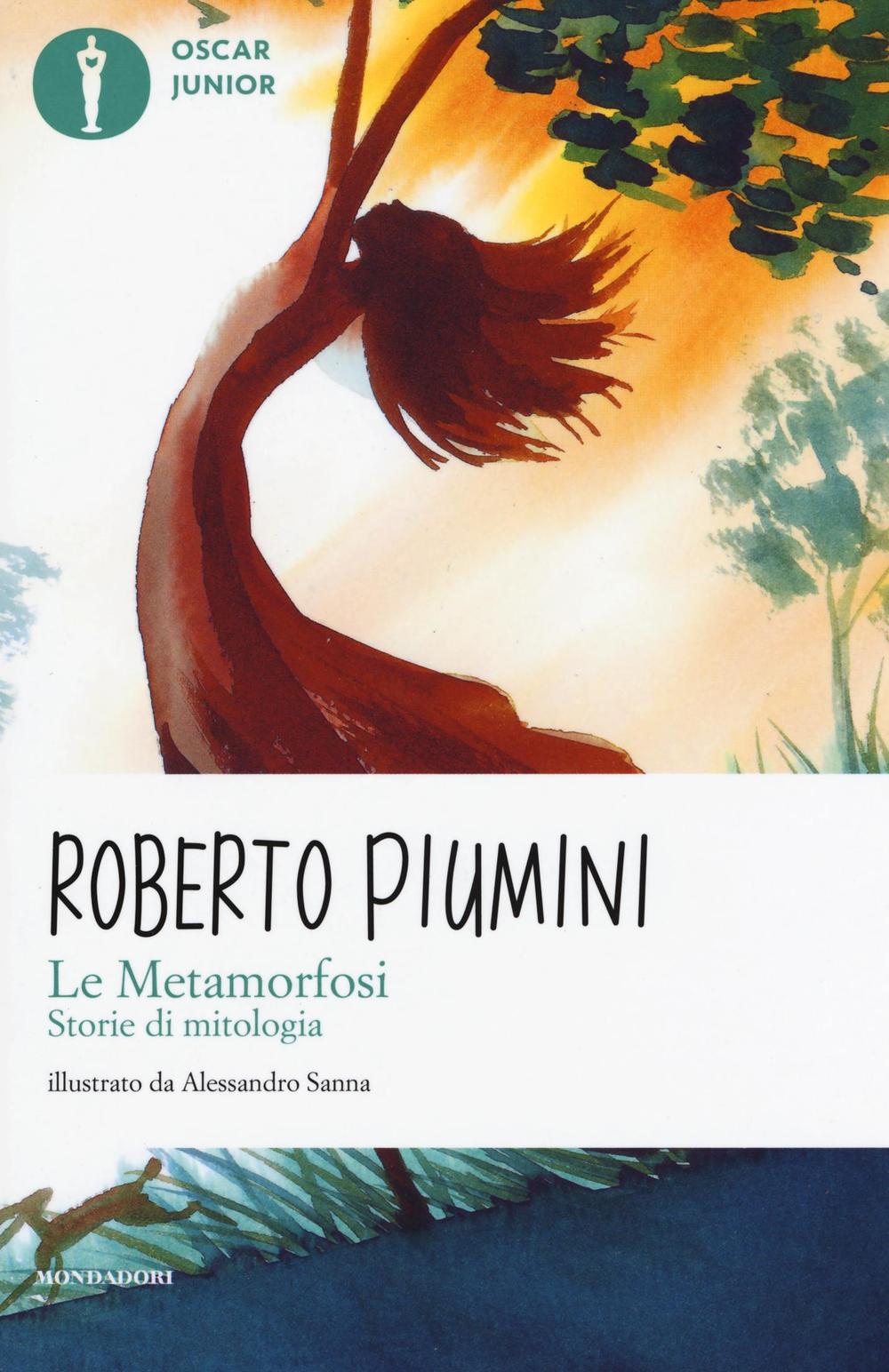 Le metamorfosi. Storie di mitologia. Ediz. illustrata.