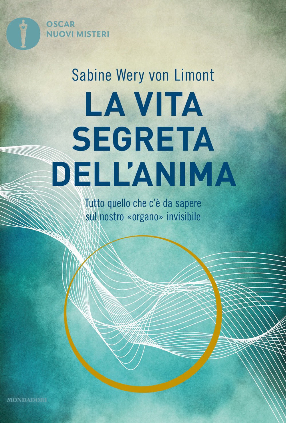 La vita segreta dell'anima. Tutto quello che c'è da sapere sul nostro «organo» invisibile.
