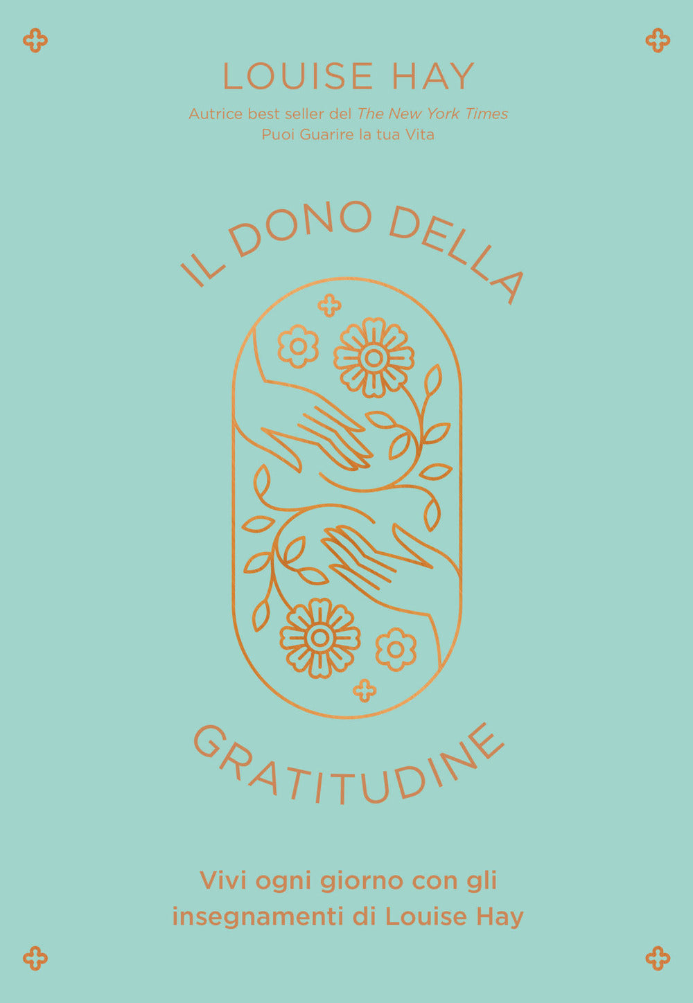 Il dono della gratitudine. Vivi ogni giorno con gli insegnamenti di Louise Hay.