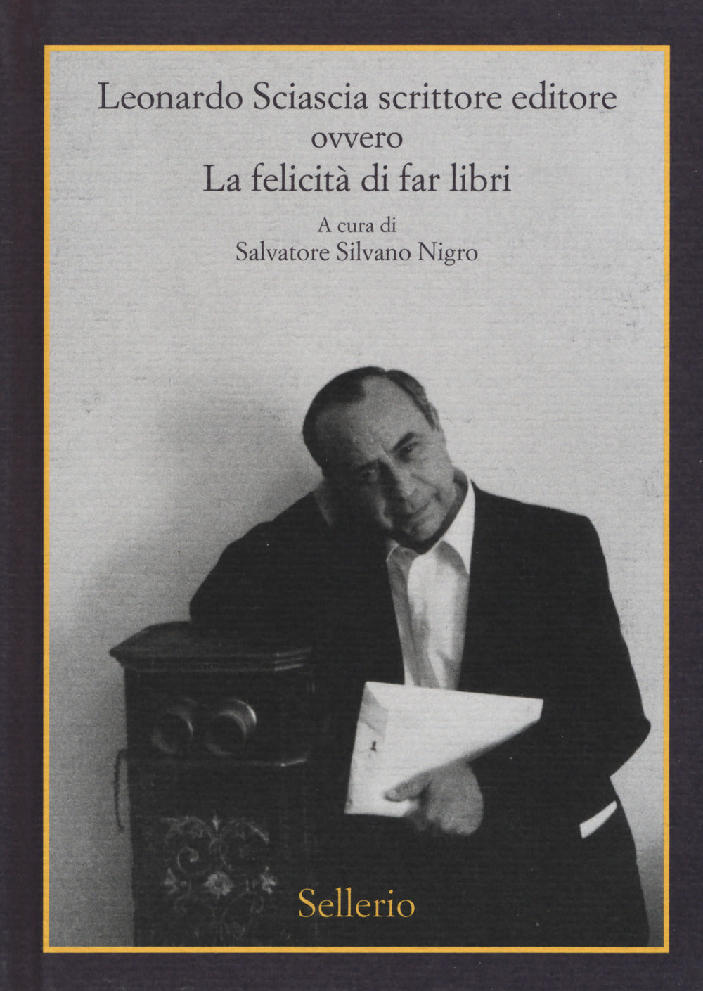 Leonardo Sciascia scrittore editore ovvero La felicità di far libri.