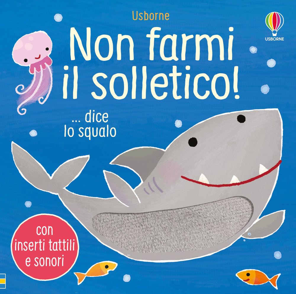 Non farmi il solletico! ... dice lo squalo. Ediz. a colori