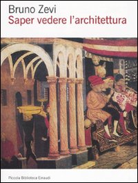 Saper vedere l'architettura. Saggio sull'interpretazione spaziale dell'architettura. Ediz. illustrata.