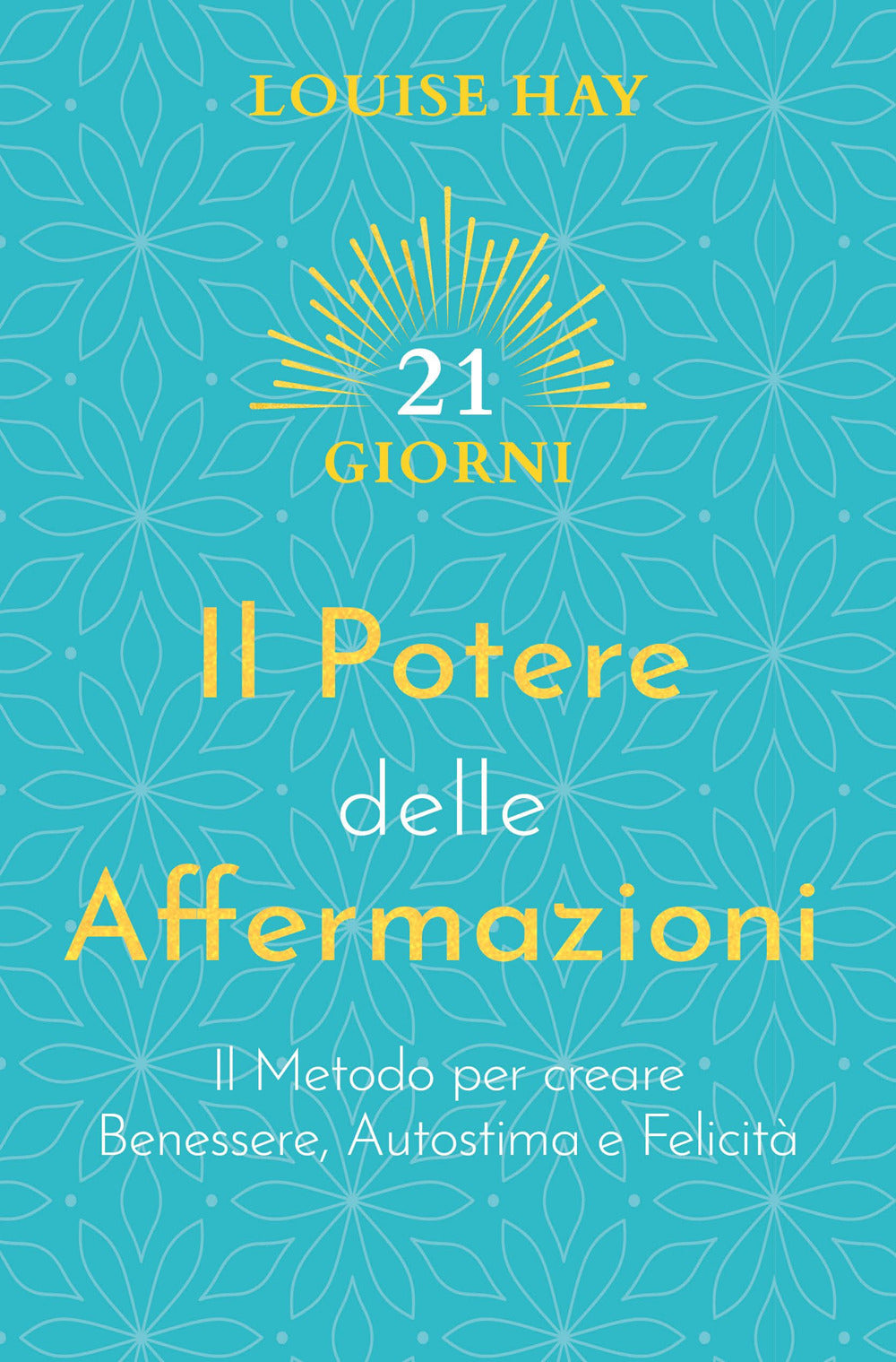 Il potere delle affermazioni. Il metodo per creare benessere, autostima e felicità