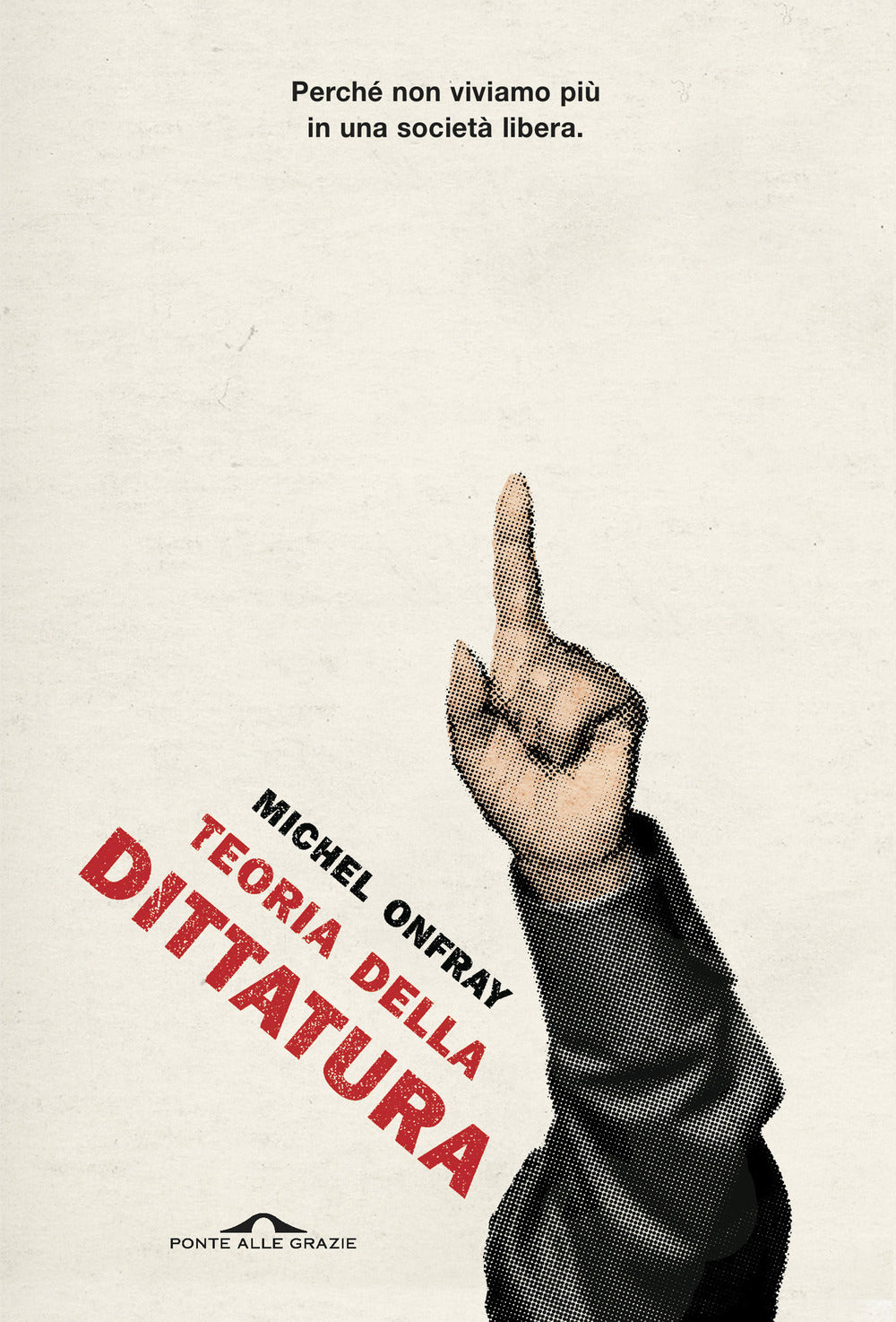 Teoria della dittatura. Preceduto da «Orwell e l'impero di Maastricht»