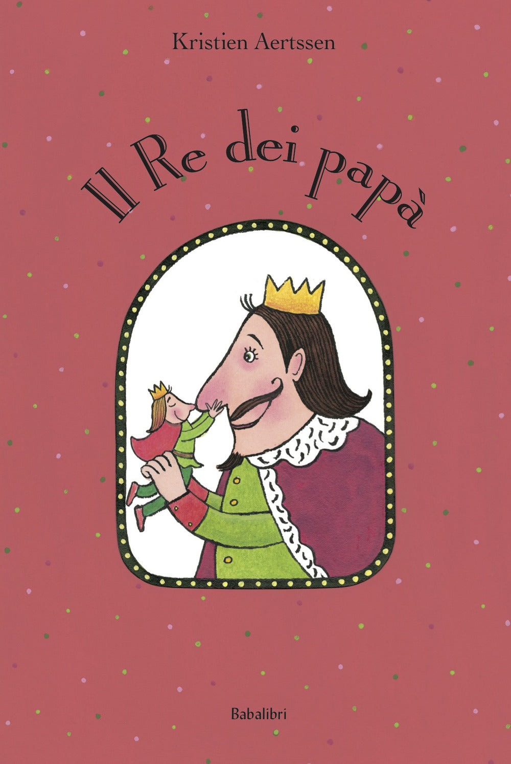 Il re dei papà. Ediz. a colori.