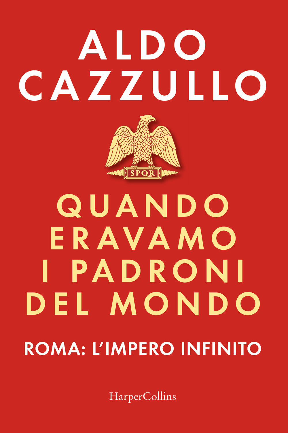 Quando eravamo i padroni del mondo. Roma: l'impero infinito