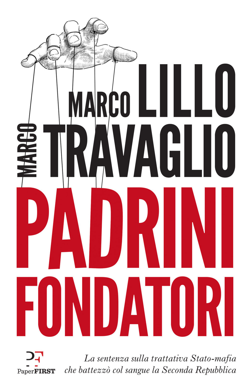 Padrini fondatori. La sentenza sulla trattativa Stato-mafia che battezzò col sangue la Seconda Repubblica.