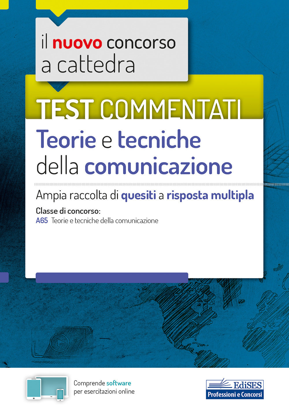 Il nuovo concorso a cattedra. Test commentati Teorie e tecniche della comunicazione. Ampia raccolta di quesiti a risposta multipla. Classe A65. Con software di simulazione.