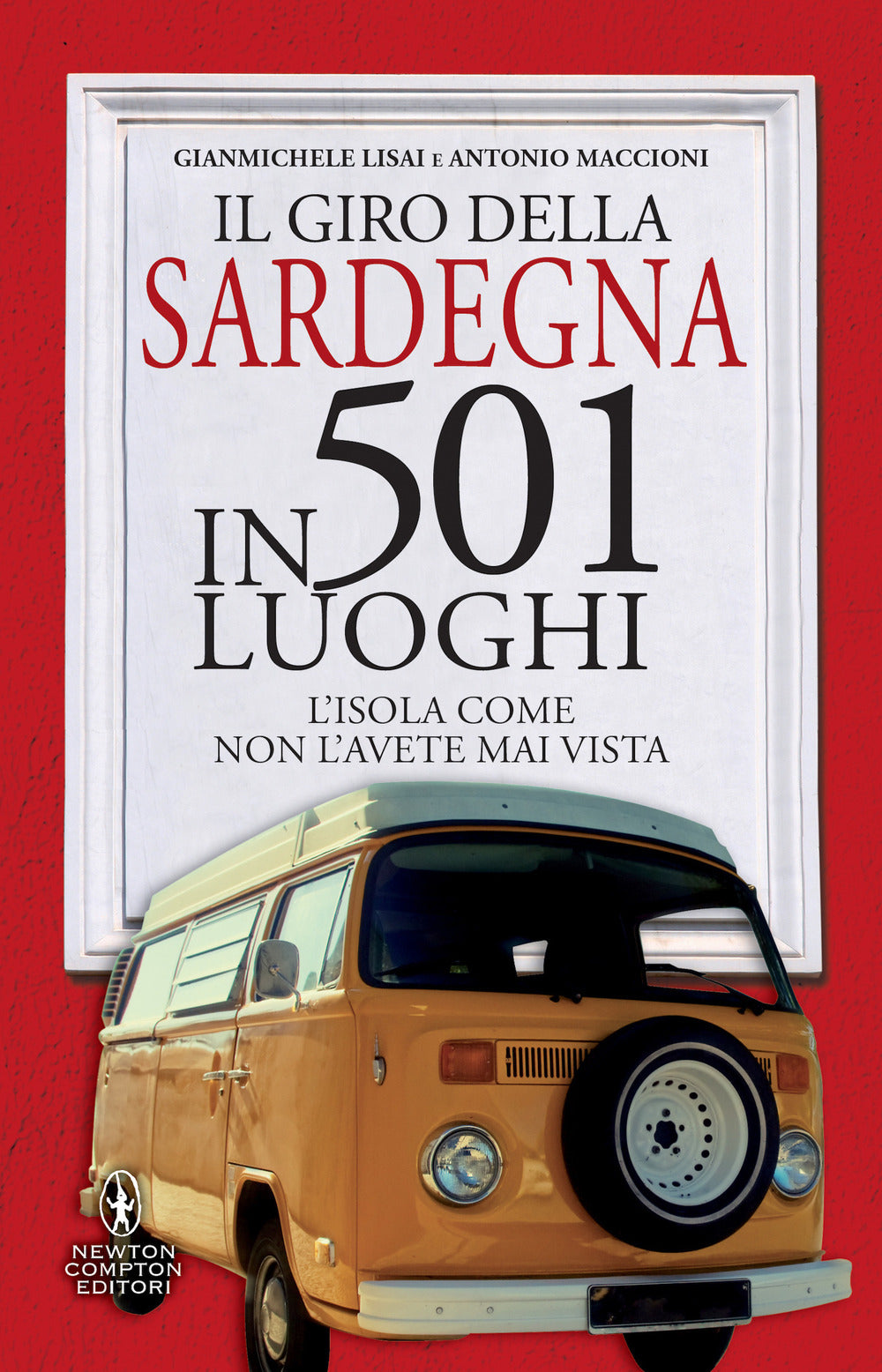 Il giro della Sardegna in 501 luoghi. L'isola come non l'avete mai vista