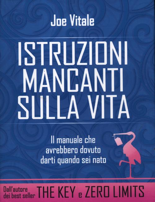Istruzioni mancanti sulla vita. Il manuale che avrebbero dovuto darti quando sei nato.