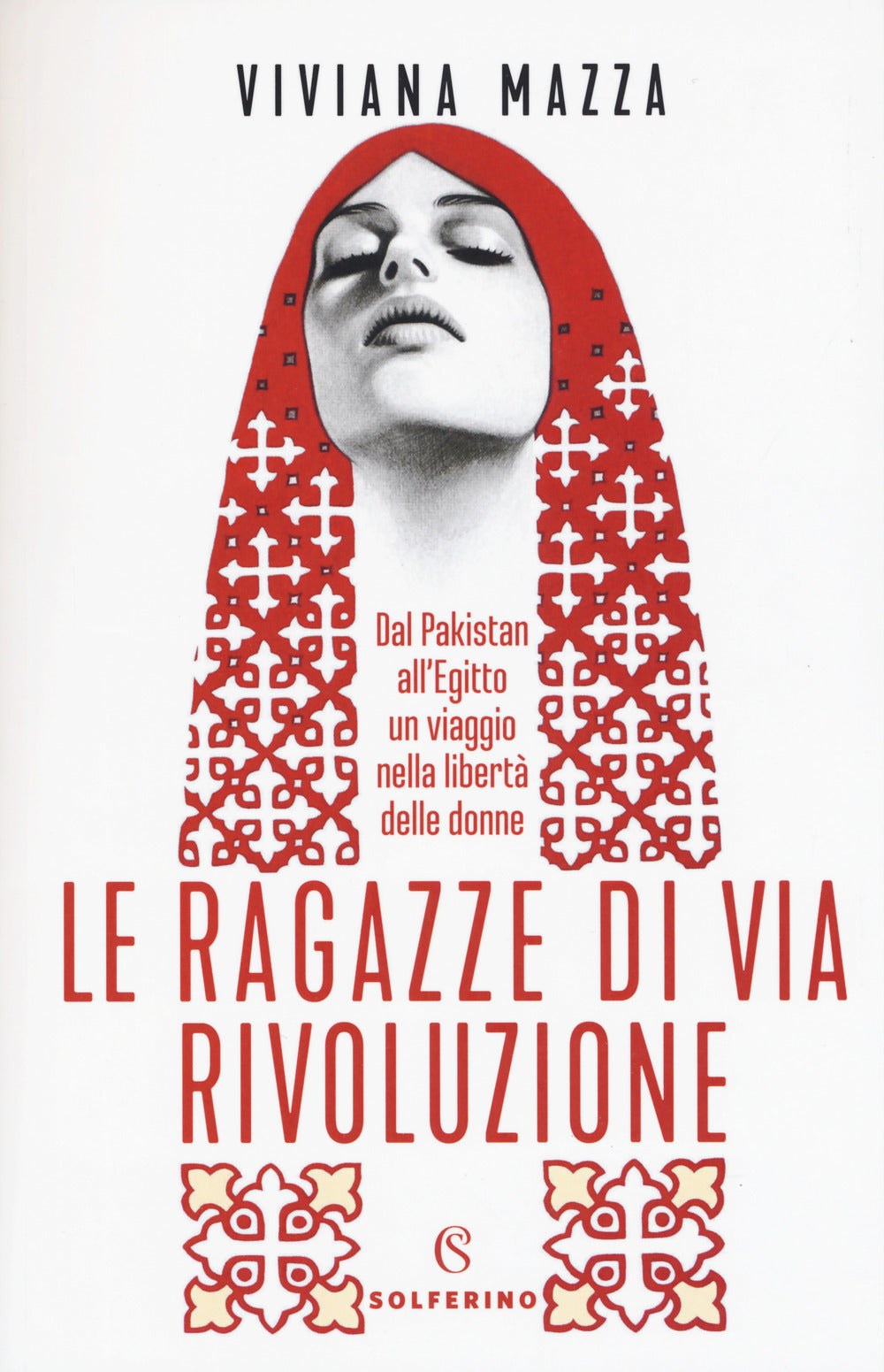 Le ragazze di via Rivoluzione. Dal Pakistan all'Egitto un viaggio nella libertà delle donne.