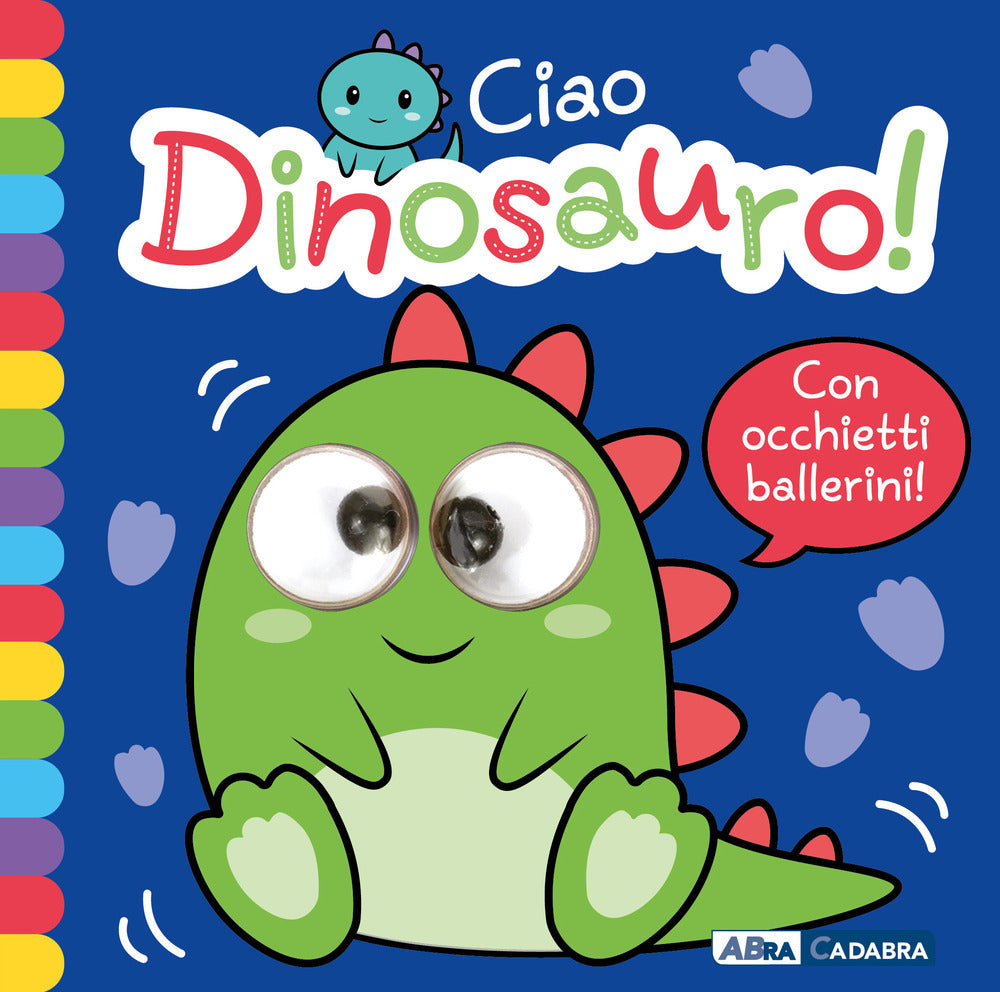 Ciao dinosauro! Occhietti ballerini. Ediz. a colori.