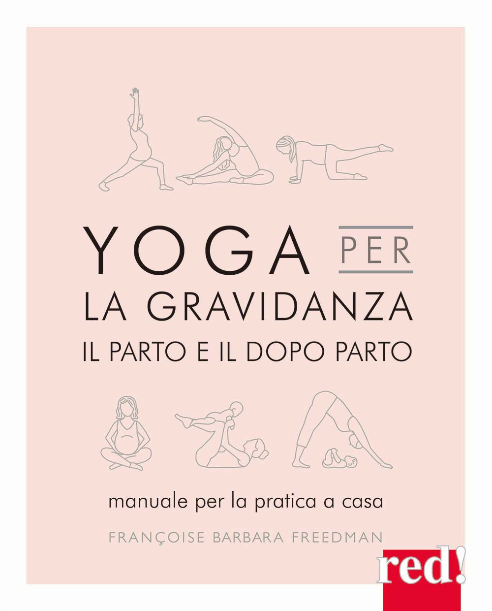 Yoga per la gravidanza. Il parto e il dopo parto. Manuale per la pratica a casa. Ediz. illustrata.