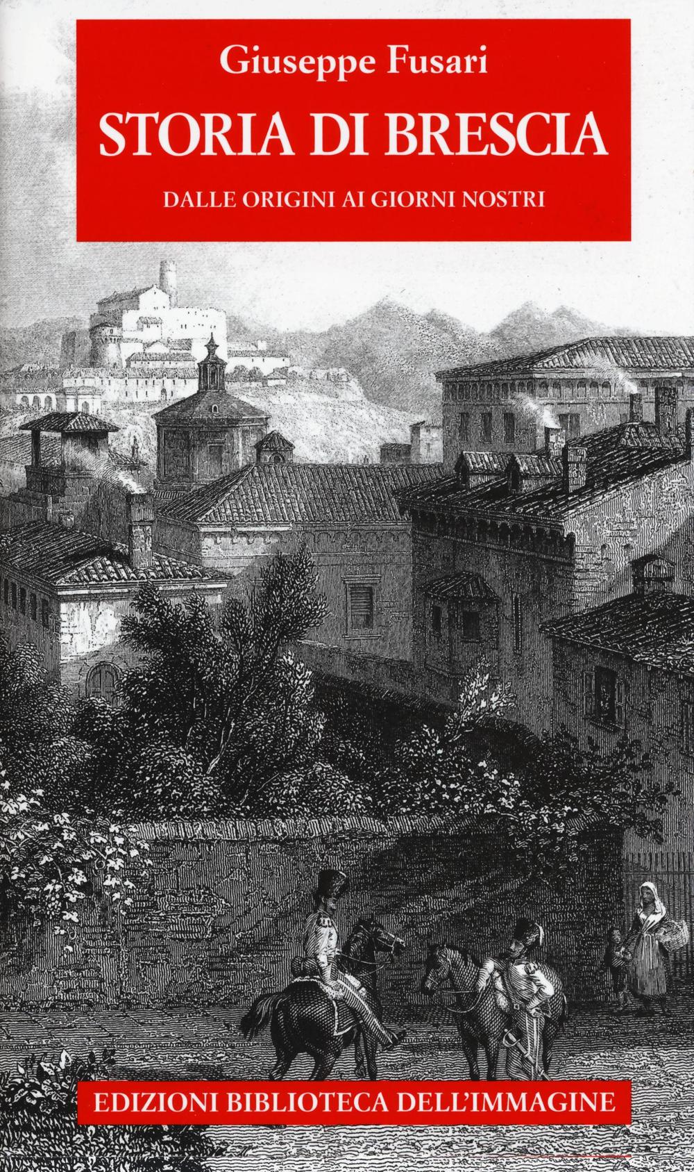 Storia di Brescia. Dalle origini ai giorni nostri.