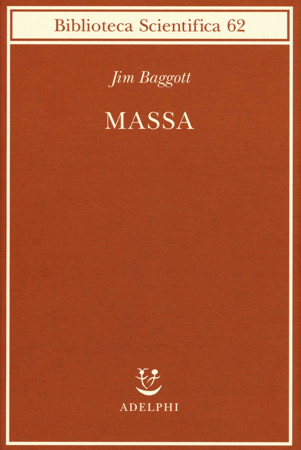 Massa. L'origine della materia dall'atomo dei greci alla meccanica quantistica.