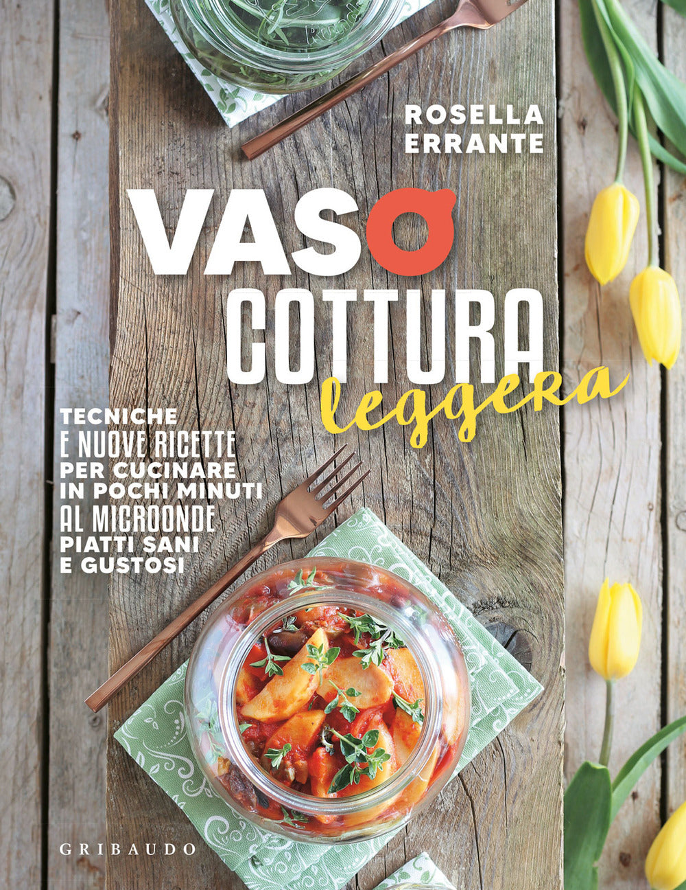Vasocottura leggera. Tecniche e nuove ricette per cucinare in pochi minuti al microonde piatti sani e gustosi.