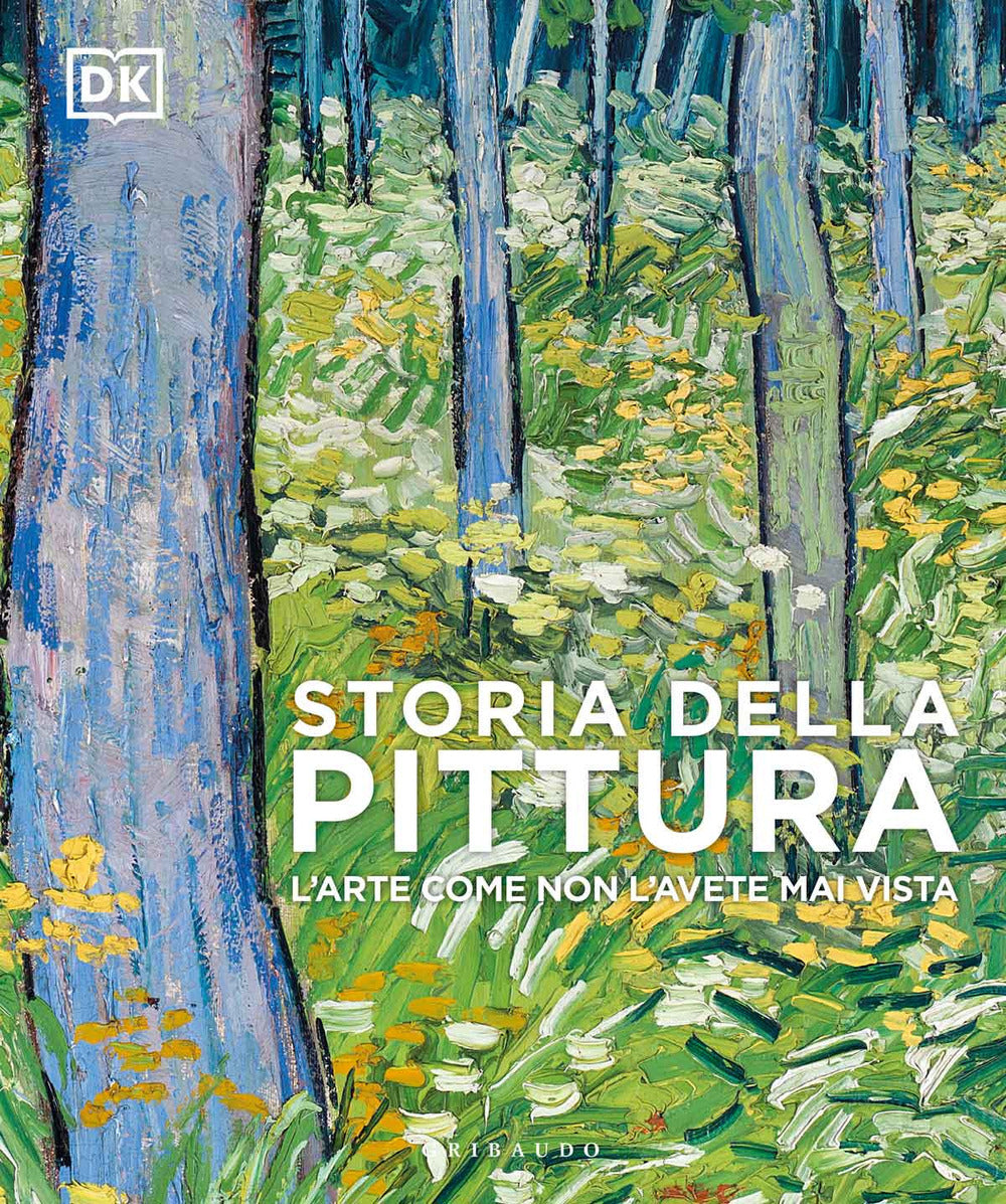 Storia della pittura. L'arte come non l'avete mai vista. Ediz. a colori.