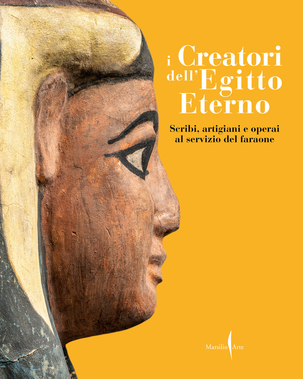 I creatori dell'Egitto eterno. Scribi, artigiani e operai al servizio del faraone. Ediz. illustrata.