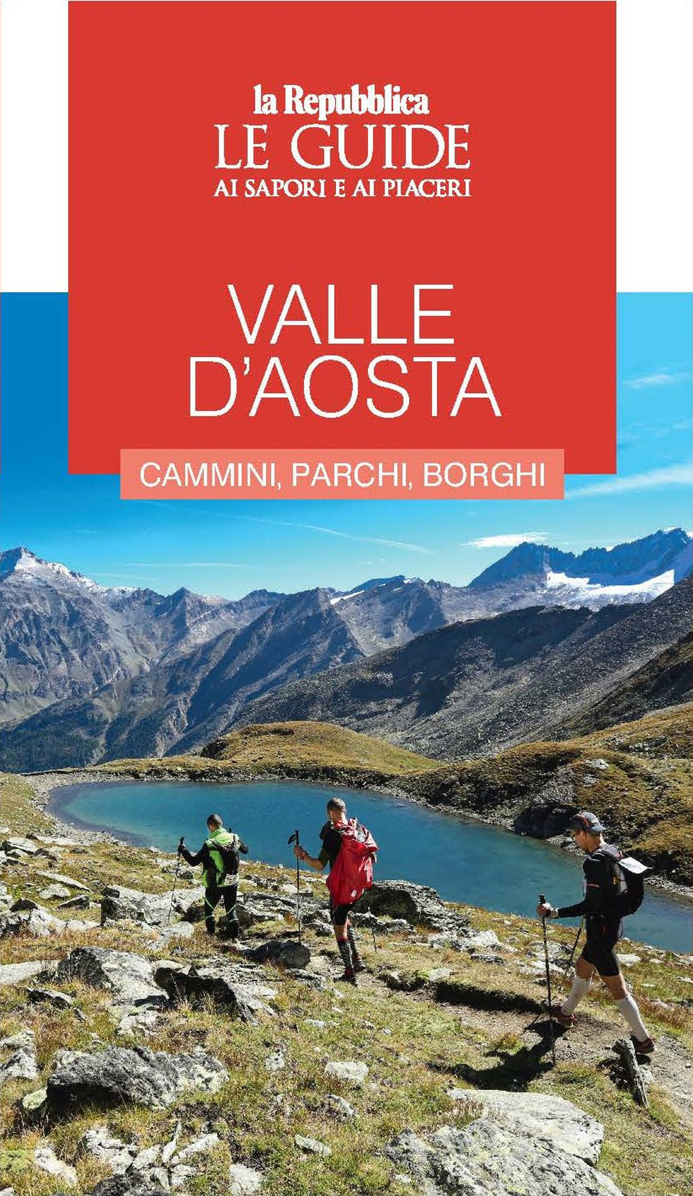 Valle d'Aosta. Cammini, parchi, borghi. Le guide ai sapori e ai piaceri.