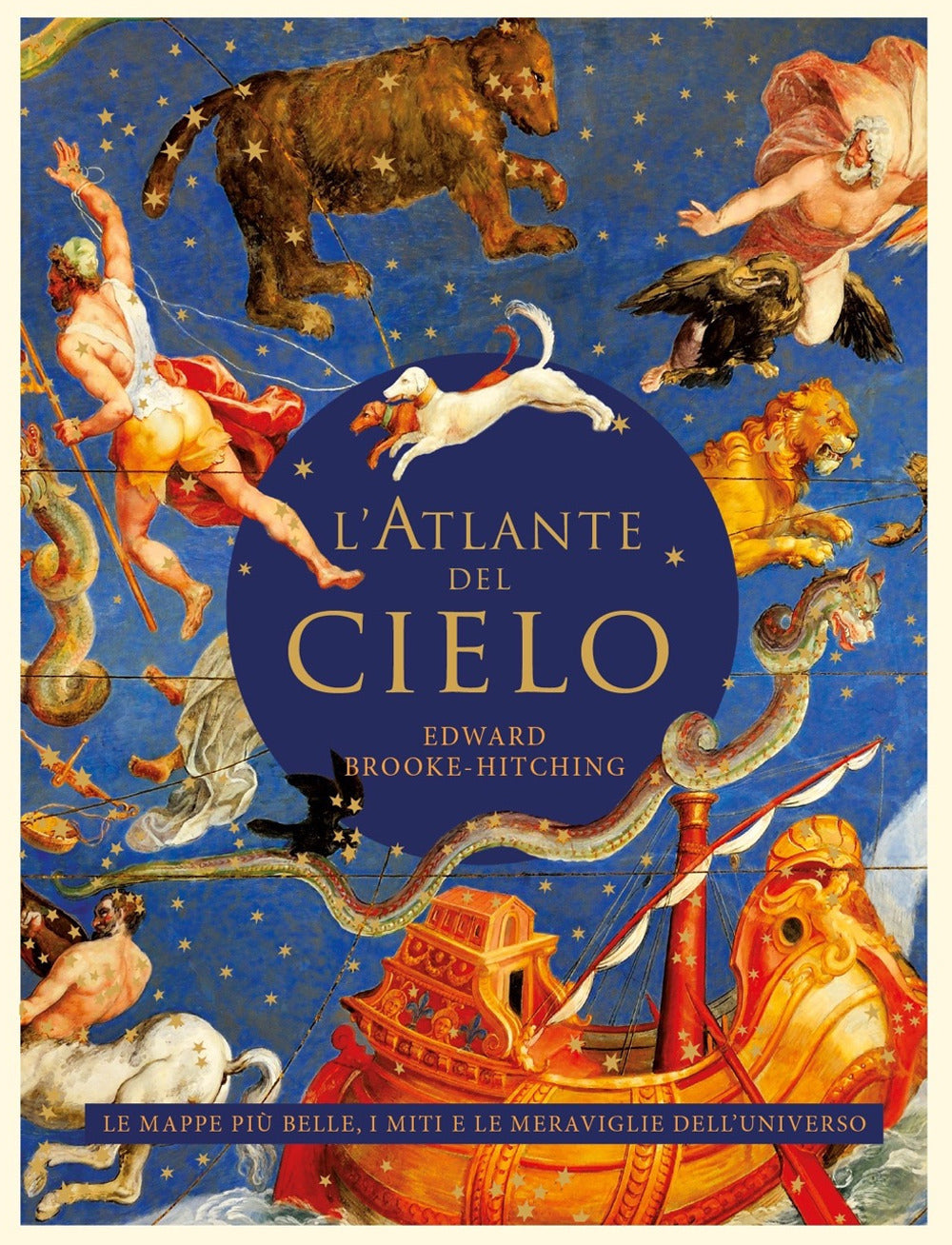 L'atlante del cielo. Le mappe più belle, i miti e le meraviglie dell'universo.