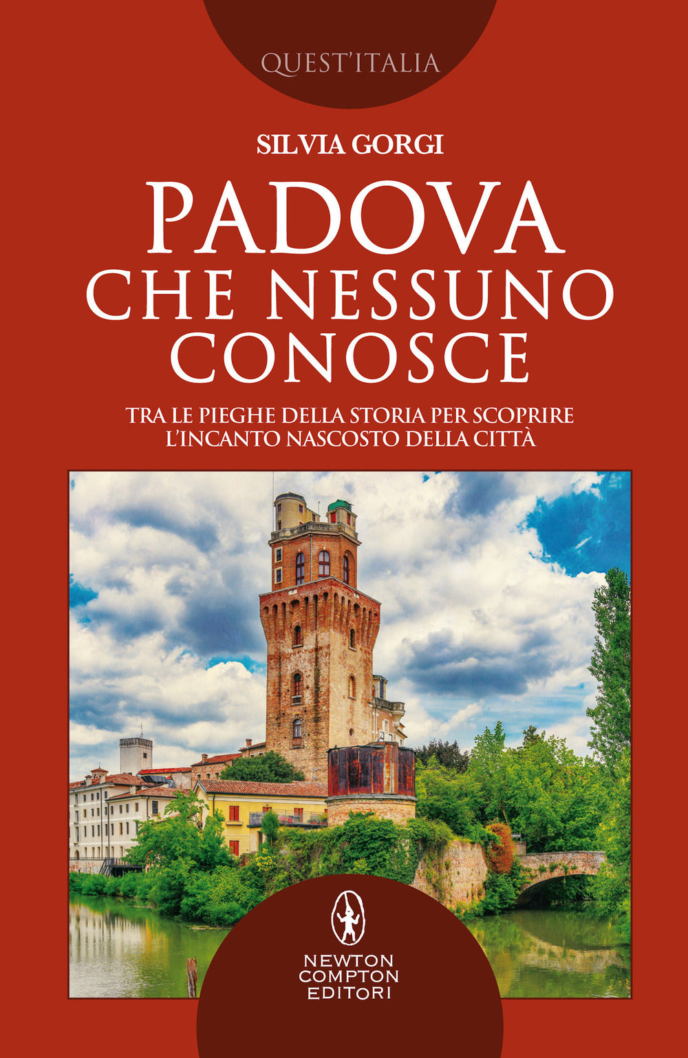 Padova che nessuno conosce. Tra le pieghe della storia per scoprire l'incanto nascosto della città.