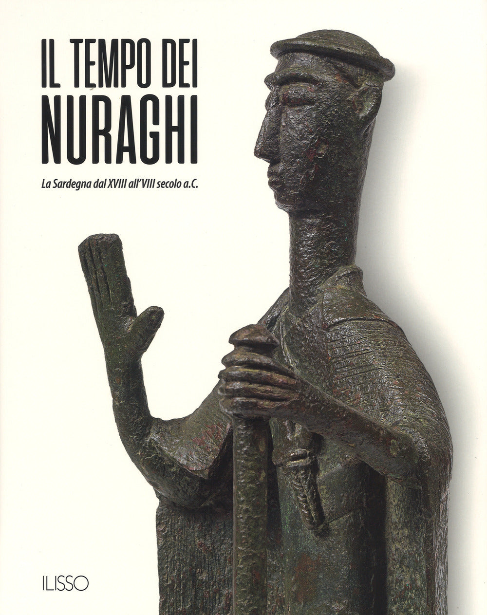 Il tempo dei nuraghi. La Sardegna dal XVIII al VIII secolo a.C.. Ediz. illustrata.