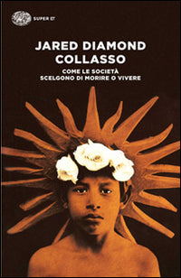 Collasso. Come le società scelgono di morire o vivere.