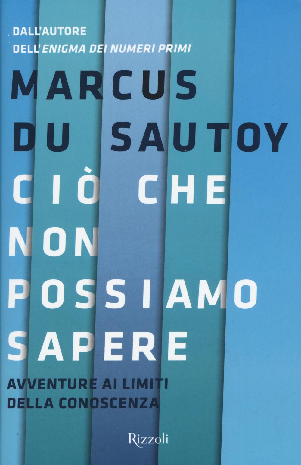 Ciò che non possiamo sapere. Avventure ai limiti della conoscenza.