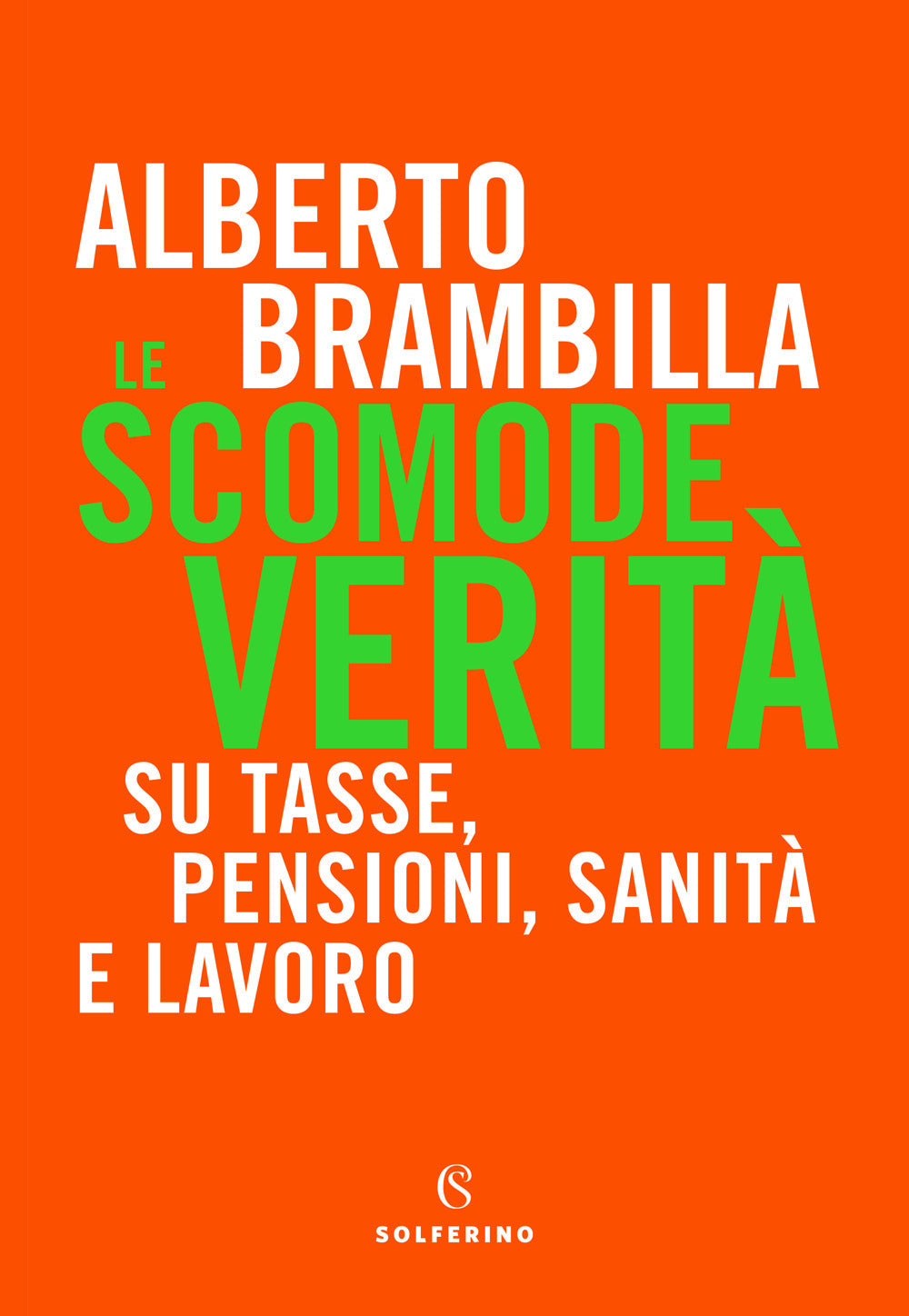 Le scomode verità. Su tasse, pensioni, sanità e lavoro.