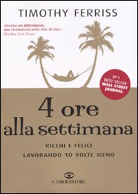 4 ore alla settimana. Ricchi e felici lavorando 10 volte meno.