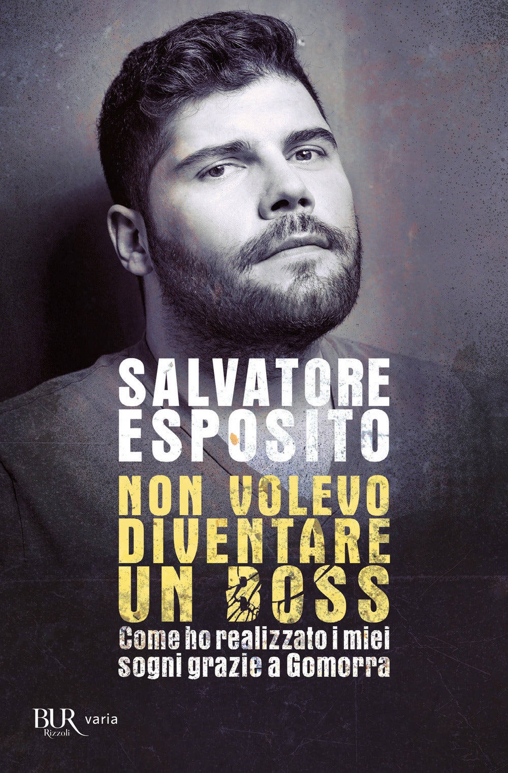 Non volevo diventare un boss. Come ho realizzato i miei sogni grazie a Gomorra.