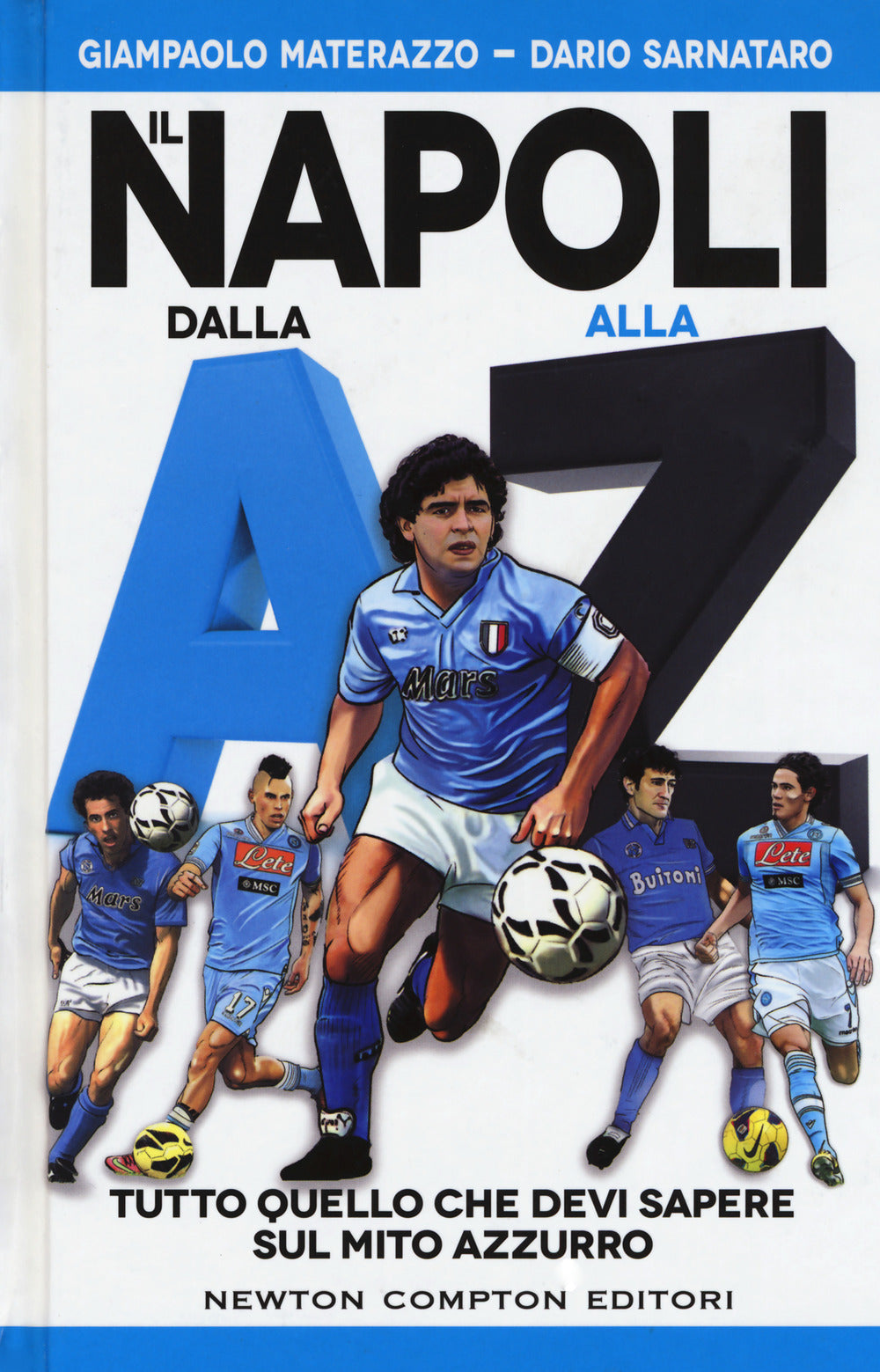 Il Napoli dalla A alla Z. Tutto quello che devi sapere sul mito azzurro .